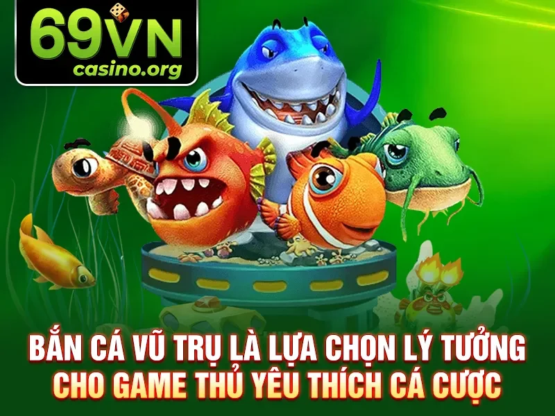Bắn cá vũ trụ là lựa chọn lý tưởng cho game thủ yêu thích cá cược