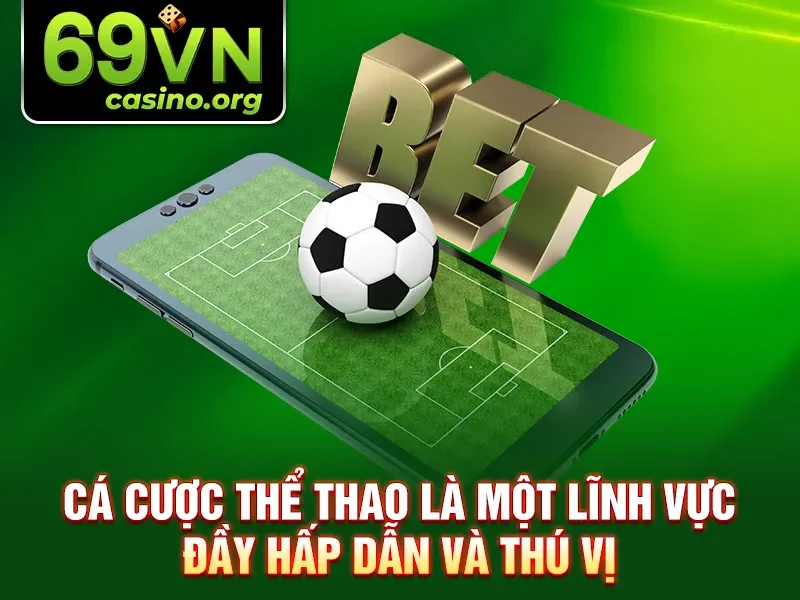 Cá cược thể thao là một lĩnh vực đầy hấp dẫn và thú vị