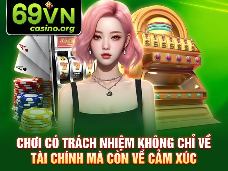 Chơi có trách nhiệm không chỉ về tài chính mà còn về cảm xúc