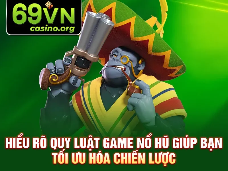 Hiểu rõ quy luật game nổ hũ giúp bạn tối ưu hóa chiến lược