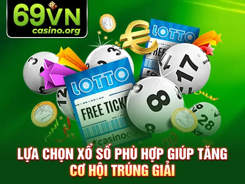 Lựa chọn xổ số phù hợp giúp tăng cơ hội trúng giải