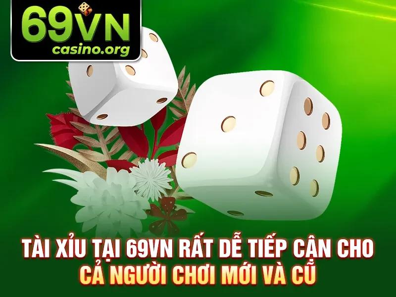 Tài xỉu tại 69VN rất dễ tiếp cận cho cả người chơi mới và cũ