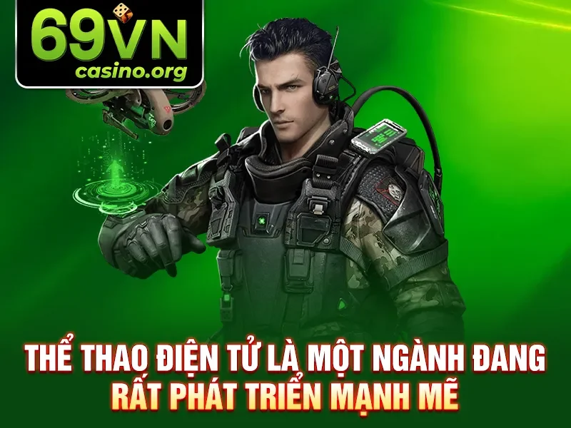 Thể thao điện tử là một ngành đang rất phát triển mạnh mẽ