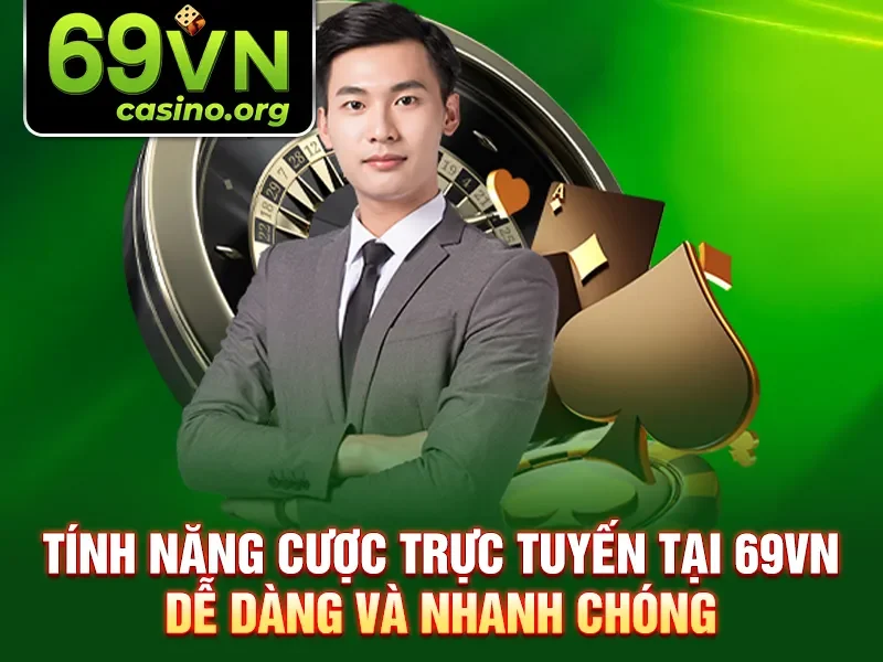 Tính năng cược trực tuyến tại 69VN dễ dàng và nhanh chóng