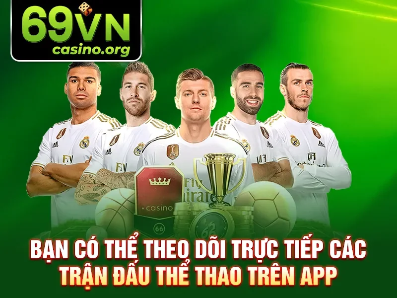 Bạn có thể theo dõi trực tiếp các trận đấu thể thao trên app