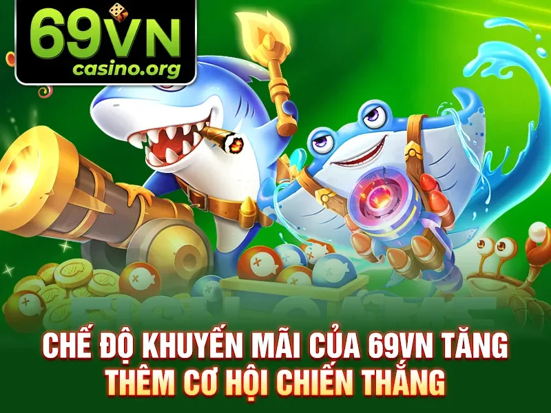 Chế độ khuyến mãi của 69VN tăng thêm cơ hội chiến thắng
