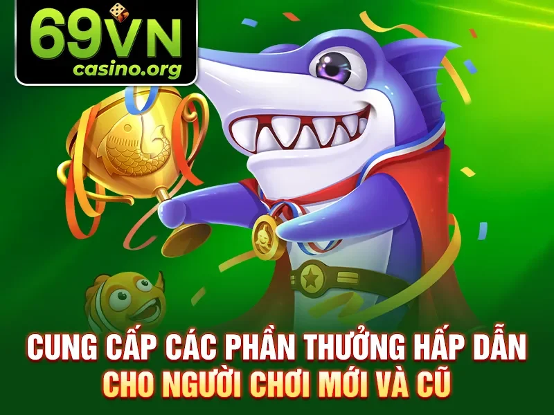 Cung cấp các phần thưởng hấp dẫn cho người chơi mới và cũ