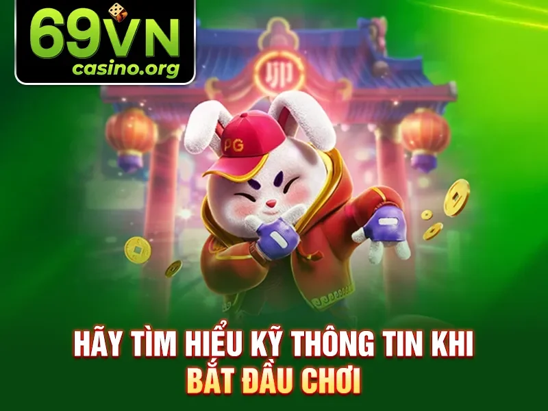 Hãy tìm hiểu kỹ thông tin khi bắt đầu chơi