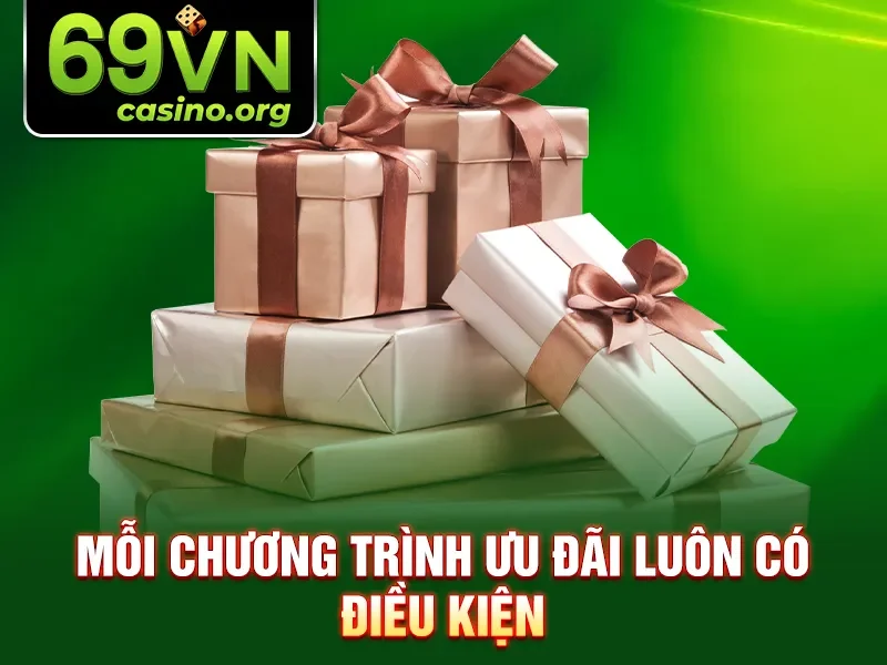 Mỗi chương trình ưu đãi luôn có điều kiện
