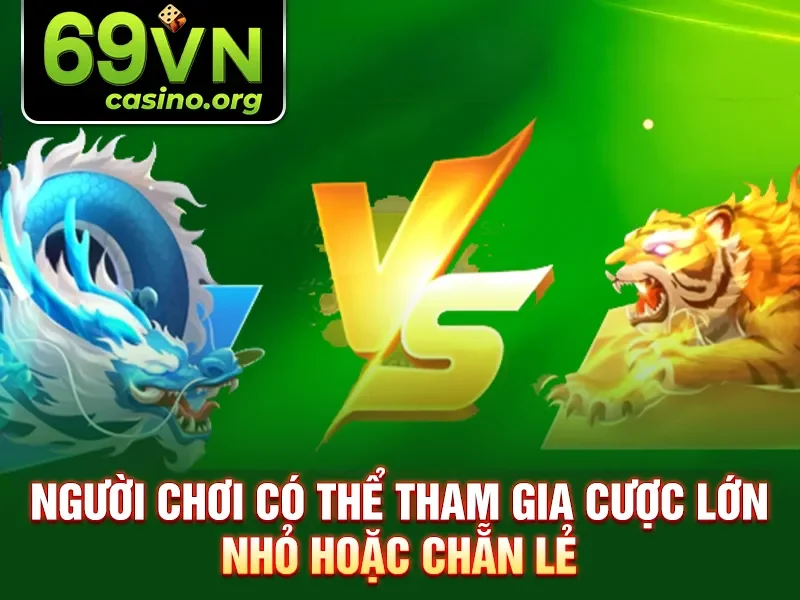 Người chơi có thể tham gia cược lớn nhỏ hoặc chẵn lẻ