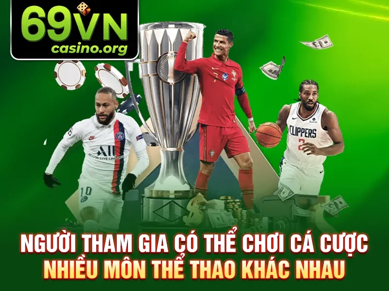 Người tham gia có thể chơi cá cược nhiều môn thể thao khác nhau