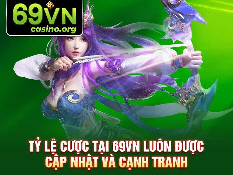 Tỷ lệ cược tại 69VN luôn được cập nhật và cạnh tranh