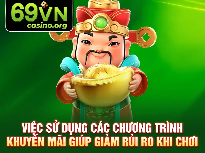 Việc sử dụng các chương trình khuyến mãi giúp giảm rủi ro khi chơi