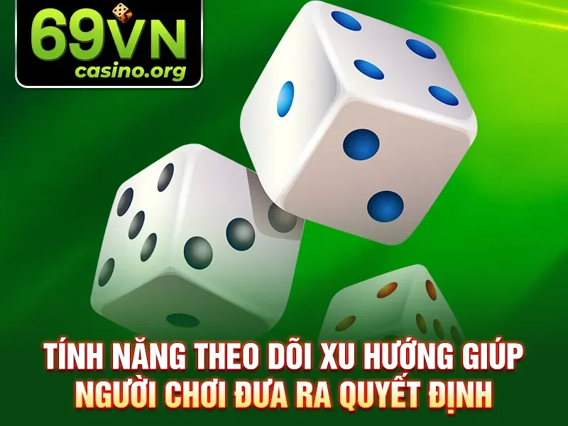 Tính năng theo dõi xu hướng giúp người chơi đưa ra quyết định