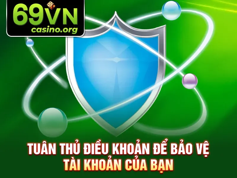 Tuân thủ điều khoản để bảo vệ tài khoản của bạn