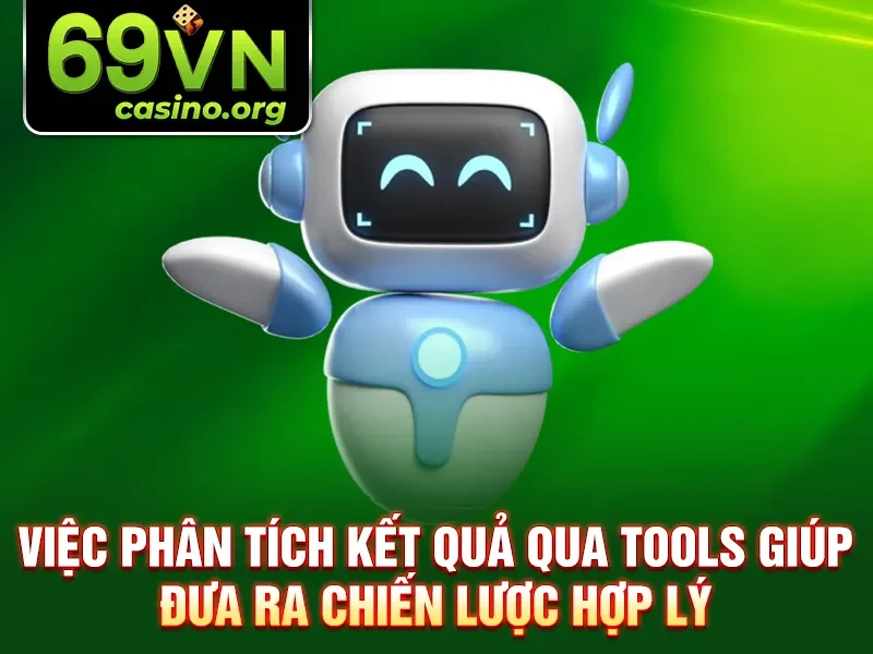 Việc phân tích kết quả qua tools giúp đưa ra chiến lược hợp lý