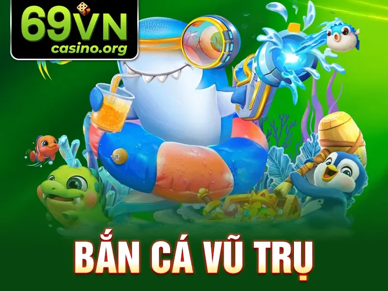 Bắn Cá Vũ Trụ – Trò Chơi Hấp Dẫn Cho Game Thủ 69VN