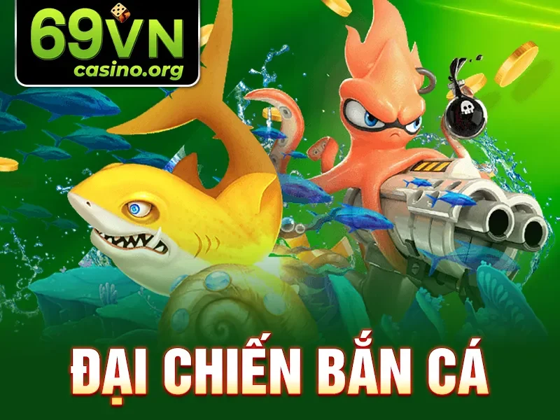 Đại Chiến Bắn Cá 69VN: Trải Nghiệm Kịch Tính Và Thú Vị