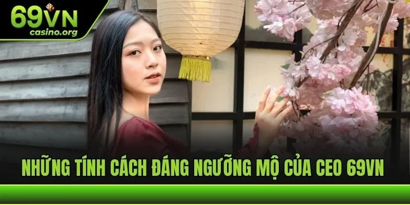 Những tính cách đáng ngưỡng mộ của CEO 69VN